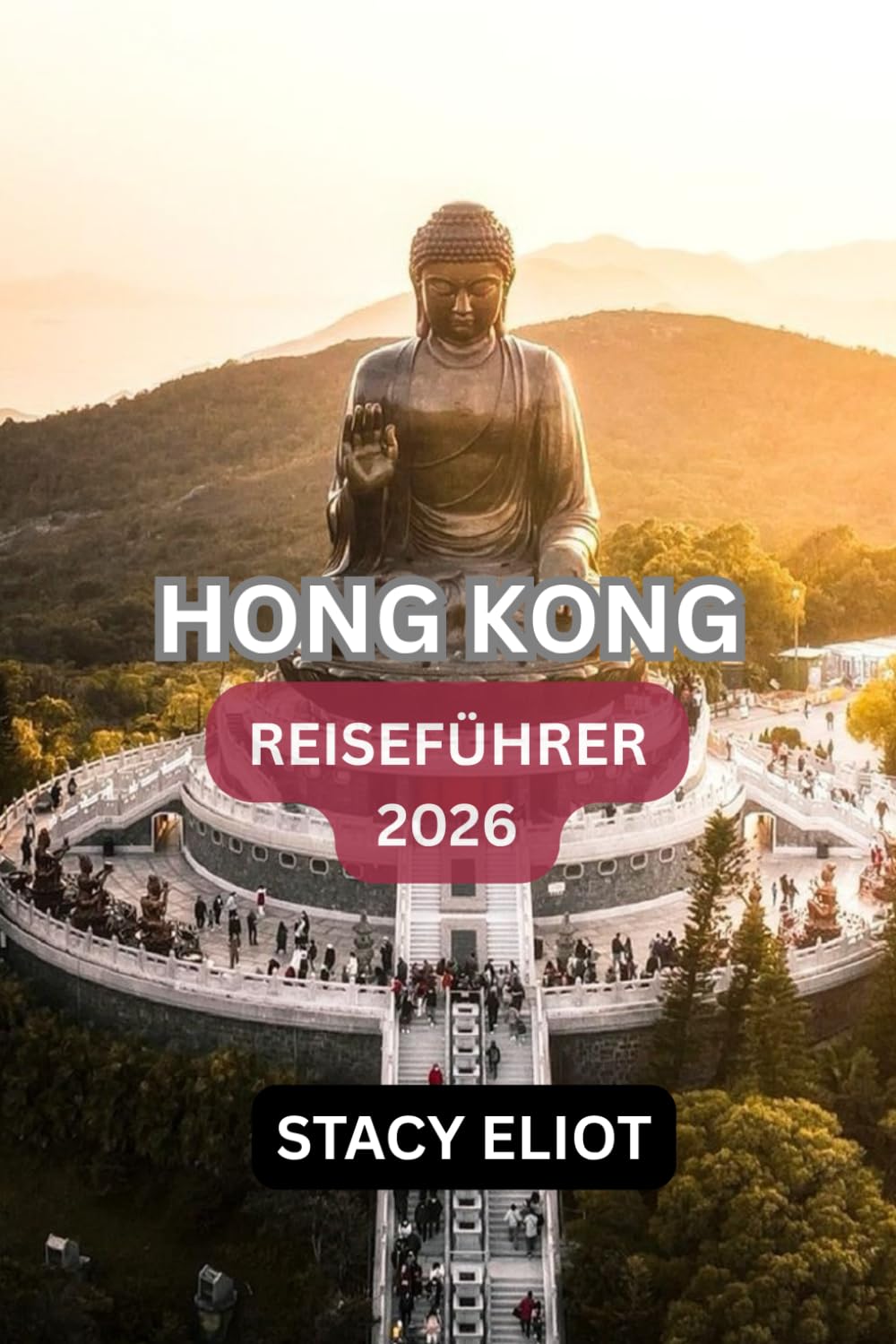 HONGKONG-REISEFÜHRER: Victoria Peak, Star Ferry, Lantau Island, Disneyland & Lokaler Food Guide