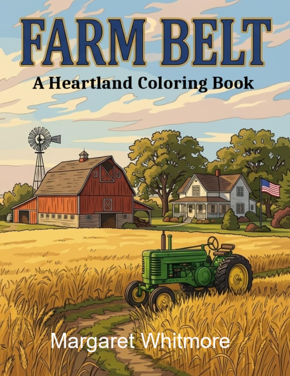 Farm Belt: A Heartland Coloring Book: Therapeutic Activity Book with Family Farm Scenes from the 1950s-1980s for Alzheimer's (The Regional Collection)