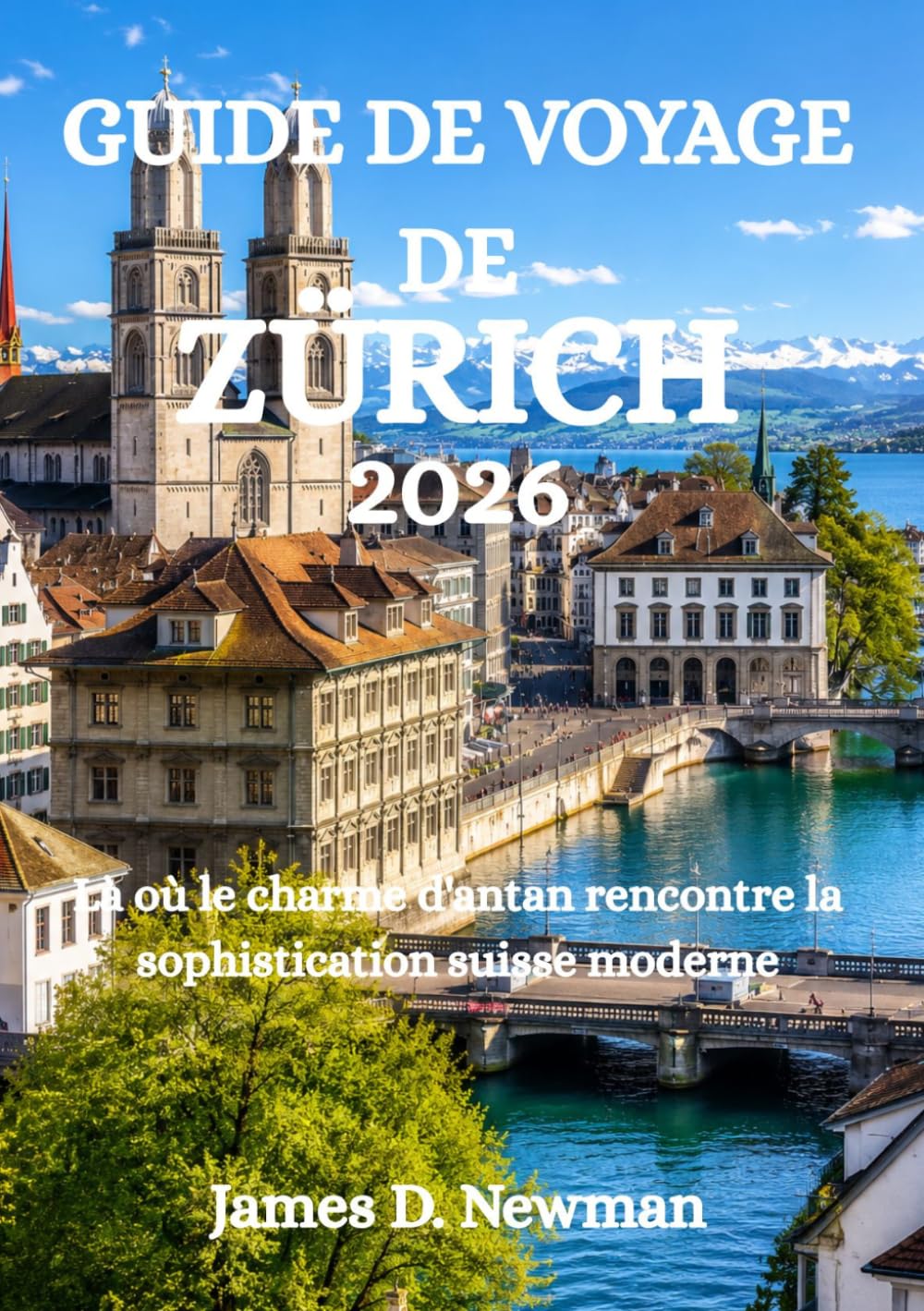 GUIDE DE VOYAGE DE ZÜRICH 2026: Là où le charme d'antan rencontre la sophistication suisse moderne