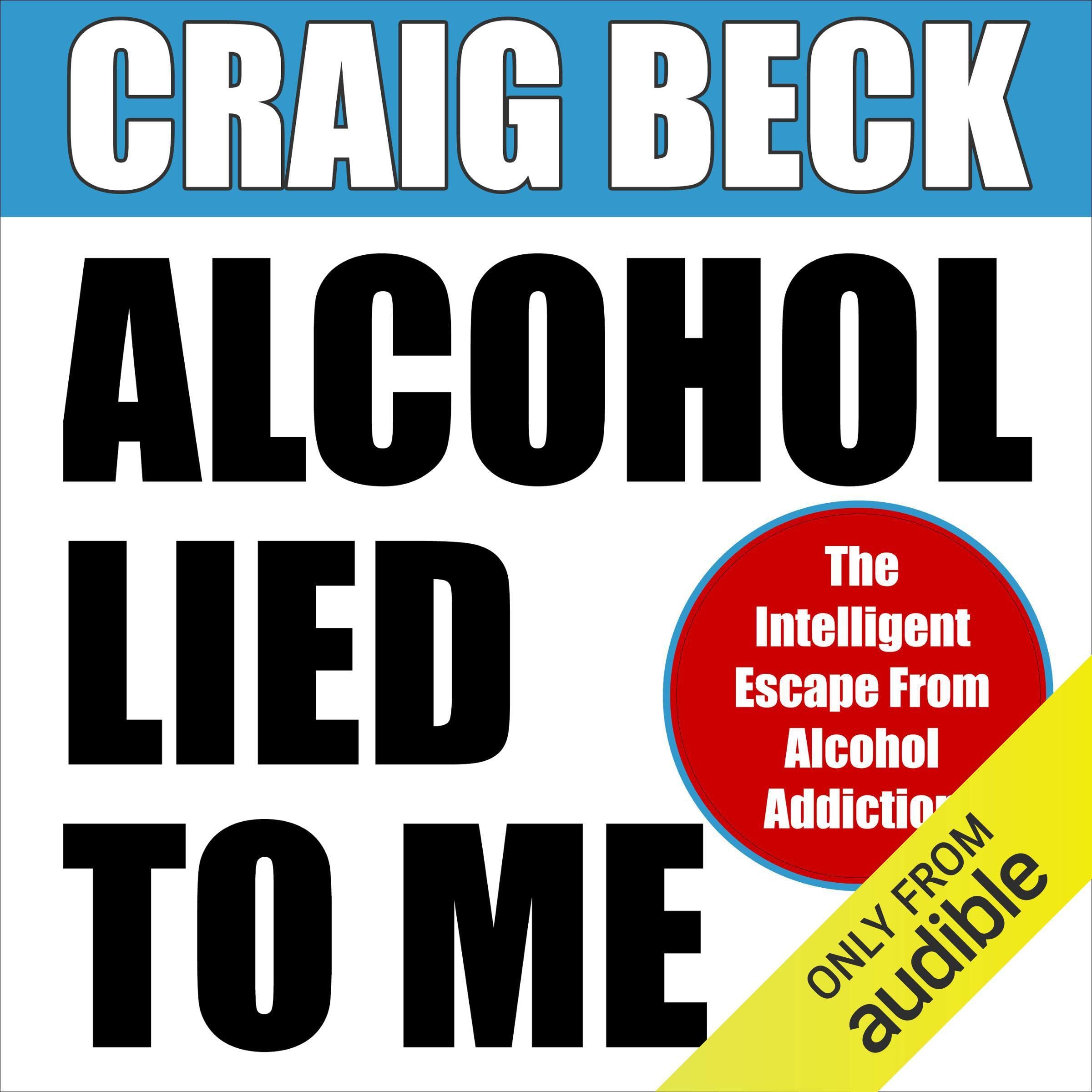 Cover art for Alcohol Lied to Me: The Intelligent Escape from Alcohol Addiction