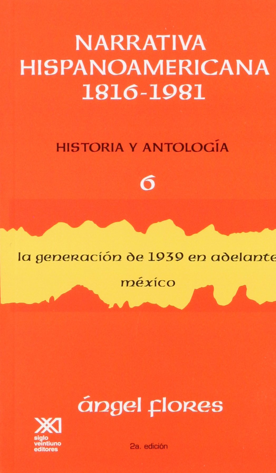 narrativa hispanoamericana 1816-1981. historia y antologia / volumen 6. la generacion de 1939 en adelante: mexico