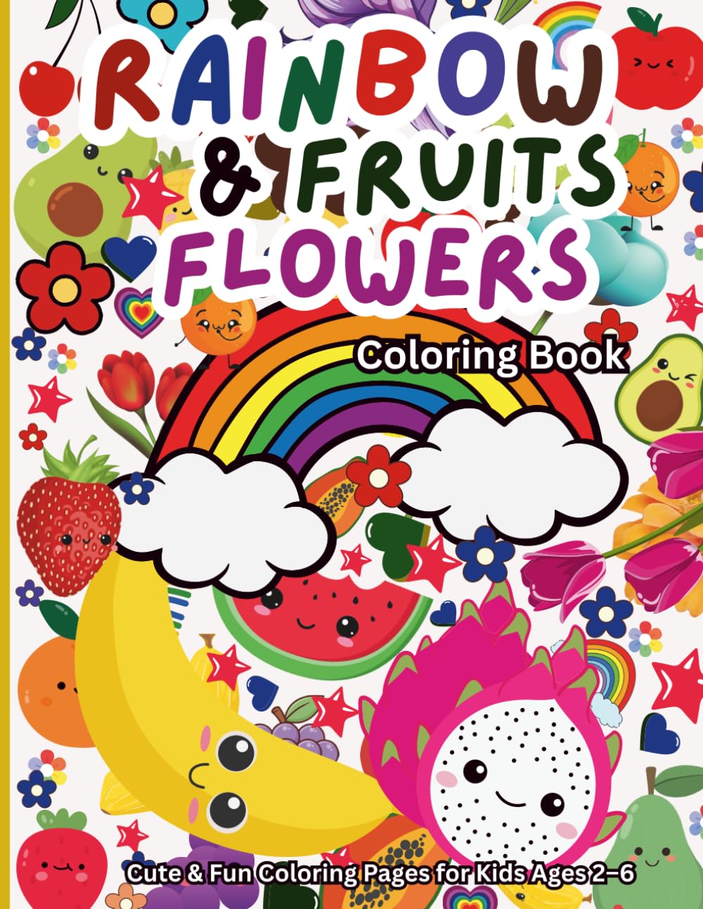 Rainbow Fruits & Flowers Coloring Book for Kids: Fun, Cute & Easy Coloring Pages for Toddlers and Preschool Children Ages 2–6