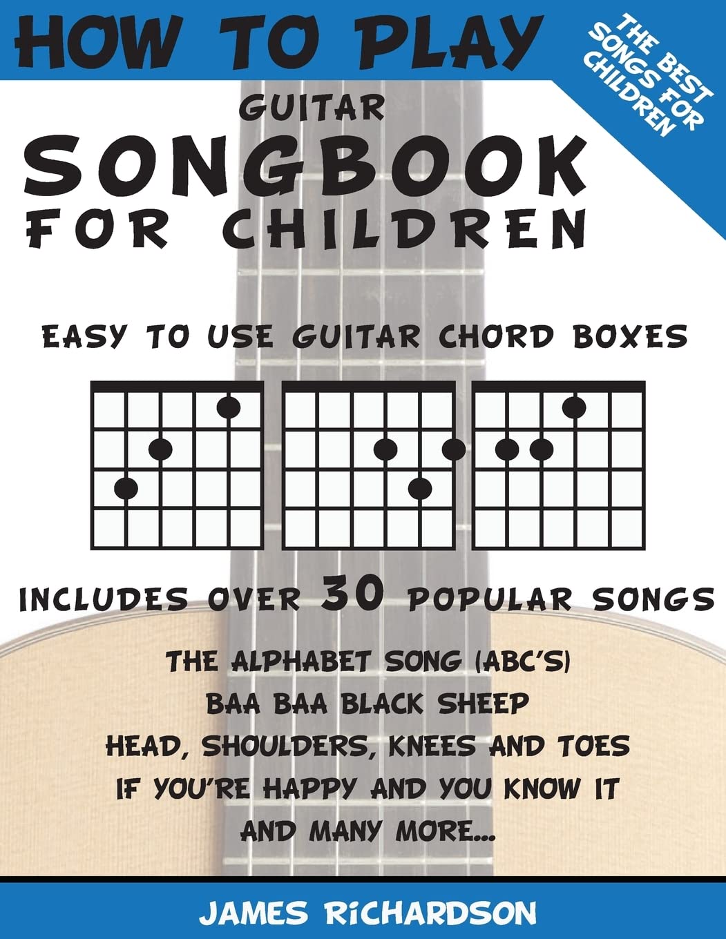How To Play Guitar Songbook For Children: The Best Songs For Children (How To Play Guitar For Children)