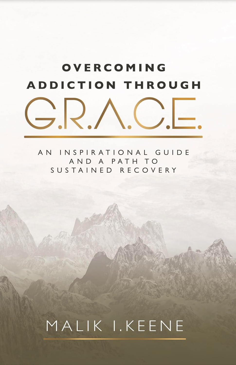 Overcoming Addiction Through G.R.A.C.E.: An Inspirational Guide and a Path to Sustained Recovery      Kindle Edition