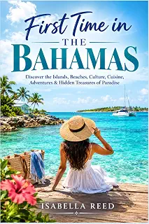 First Time in The Bahamas: Discover the Islands, Beaches, Culture, Cuisine, Adventures & Hidden Treasures of ParadiseDiscover the Islands, Beaches, ... Adventures & Hidden Treasures of Paradise