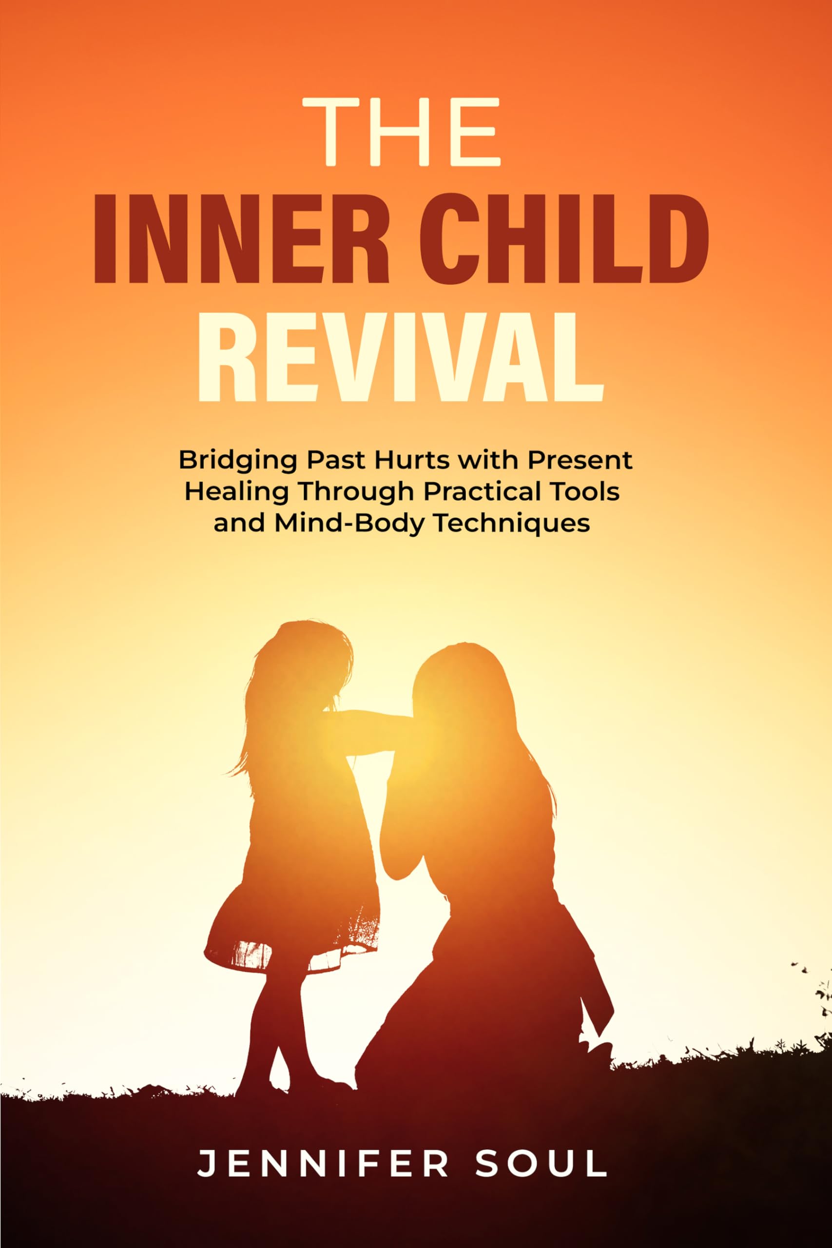 The Inner Child Revival: Bridging Past Hurts with Present Healing Through Practical Tools and Mind-Body Techniques