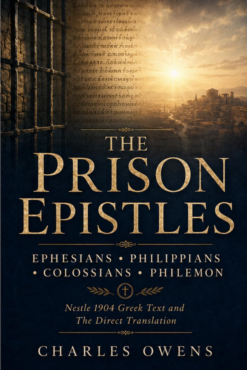 The Prison Epistles: Ephesians - Philippians - Colossians - Philemon: The Direct Translation