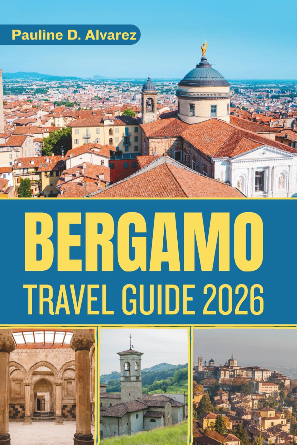 Bergamo Travel Guide 2026: Perfect Days, Scenic Walks, and Authentic Eats in Northern Italy’s Hilltop Gem
