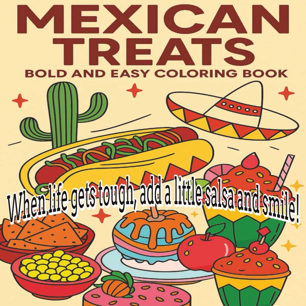 Mexican Treats Bold and Easy Coloring Book: Delicious Fiesta of Sweet and Savory Mexican Desserts and Snacks to Color – 8.5x8.5 Book with 140 Fun and ... Pastries, and Street Treats for All Ages.