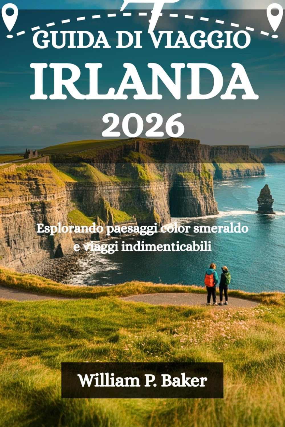 GUIDA DI VIAGGIO IRLANDA: Esplorando paesaggi color smeraldo e viaggi indimenticabili