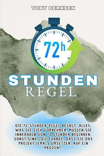72-Stunden-Regel: Jetzt oder nie!: "In drei Tagen von der Idee zur Umsetzung – so gelingt es"