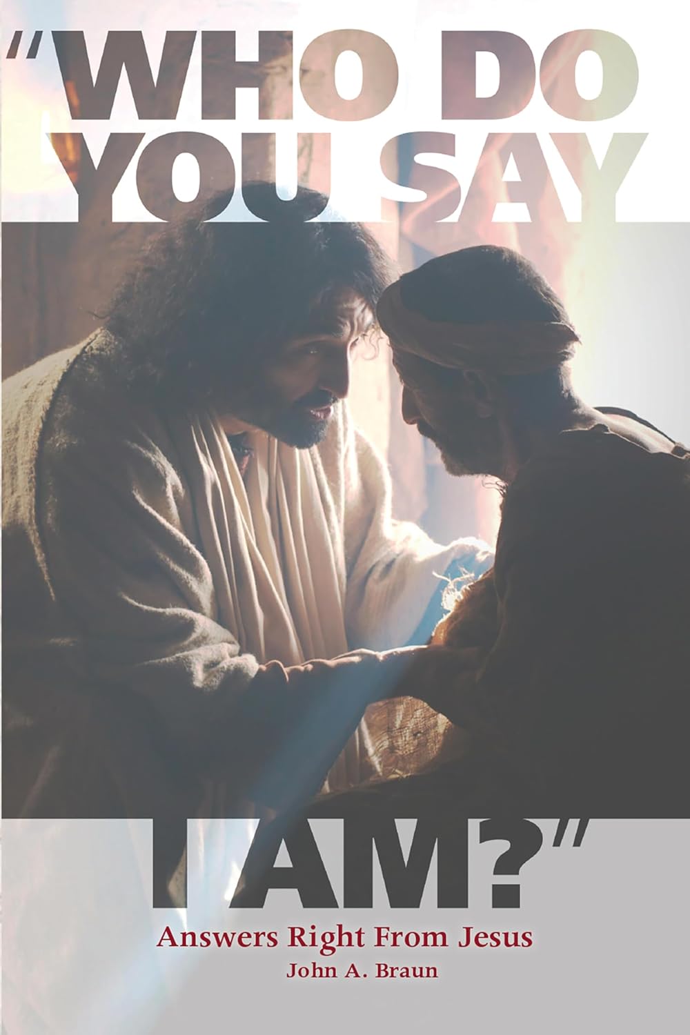 Who Do You Say I Am?: Answers Right From Jesus