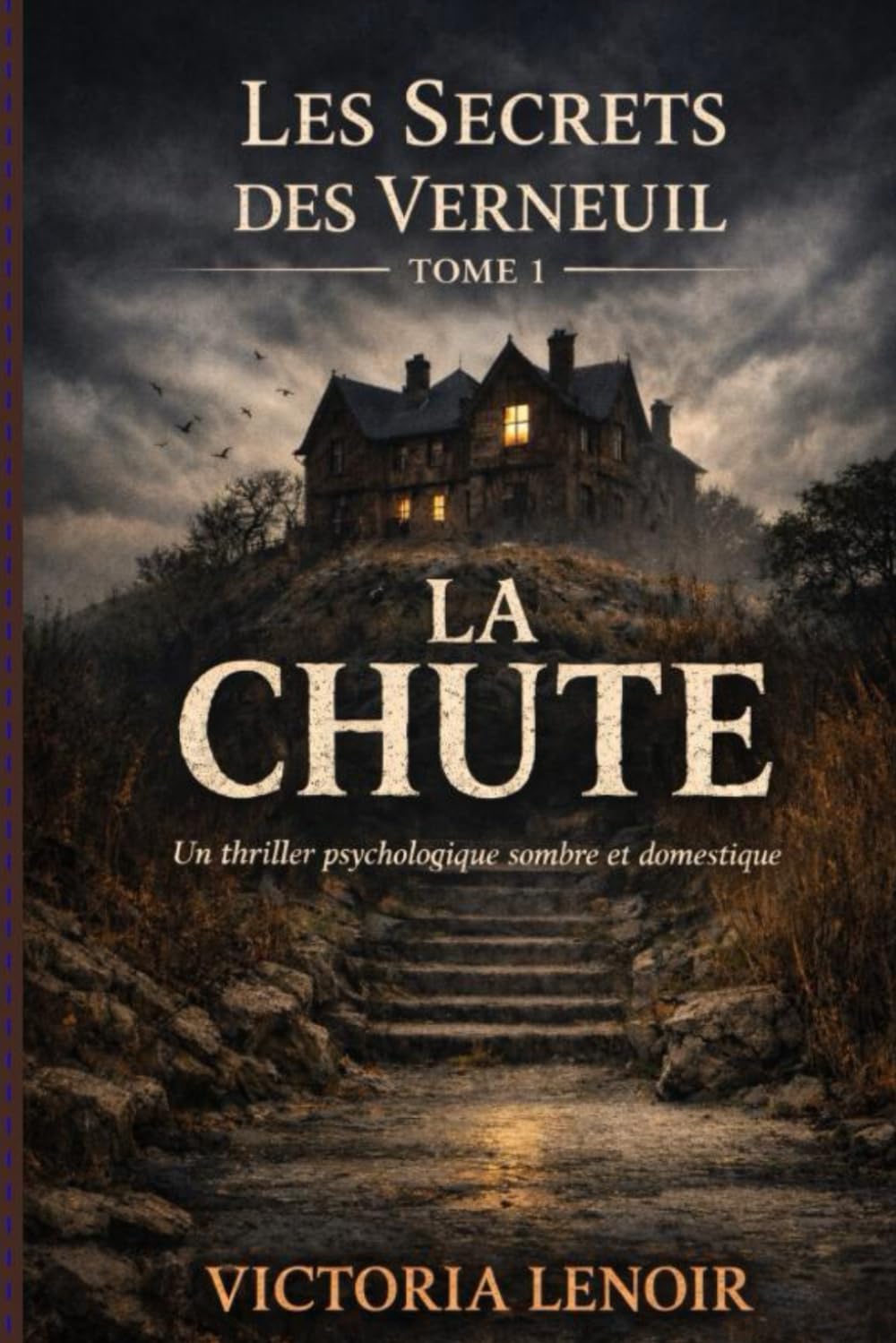 LA CHUTE: Un thriller psychologique sombre et domestique (Les Secrets des Verneuil)