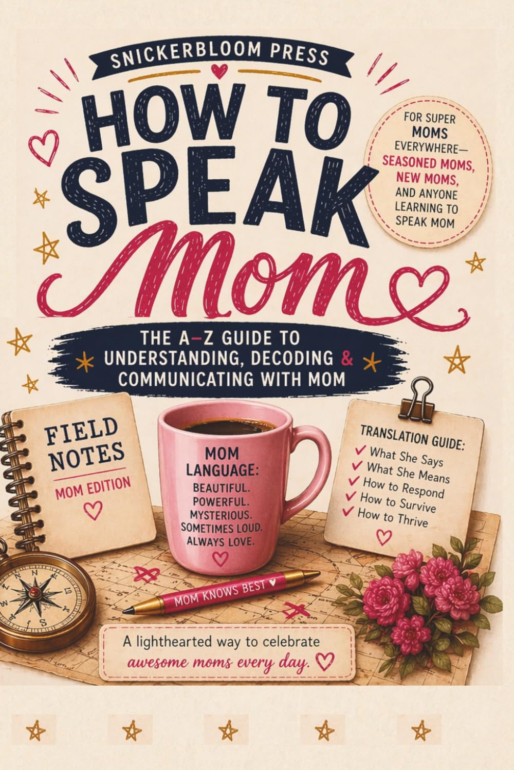 How to Speak Mom: The A–Z Guide to Understanding, Decoding & Communicating with Mom: A Funny A–Z Mom Dictionary with Sweet Things to Say, Thoughtful ... Day, Just Because, Family Humor, & Real-Life)