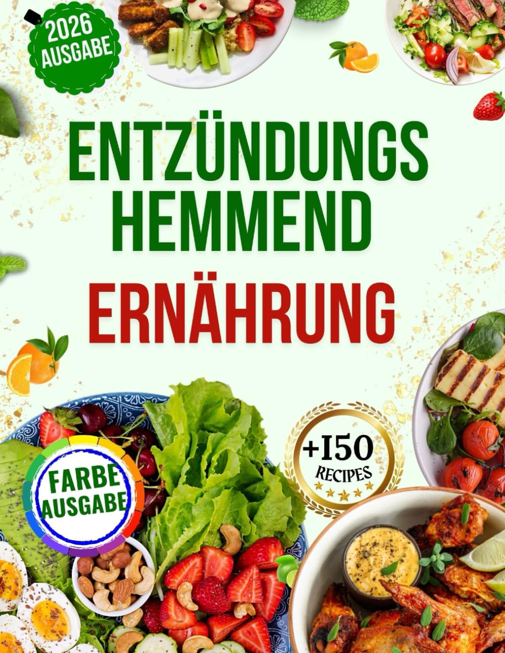 Entzündungshemmende Ernährung: Über 100 wohltuende Rezepte für einen gesünderen Stoffwechsel, einen gesünderen Darm und ein gestärktes Immunsystem | ... für anhaltende Vitalität