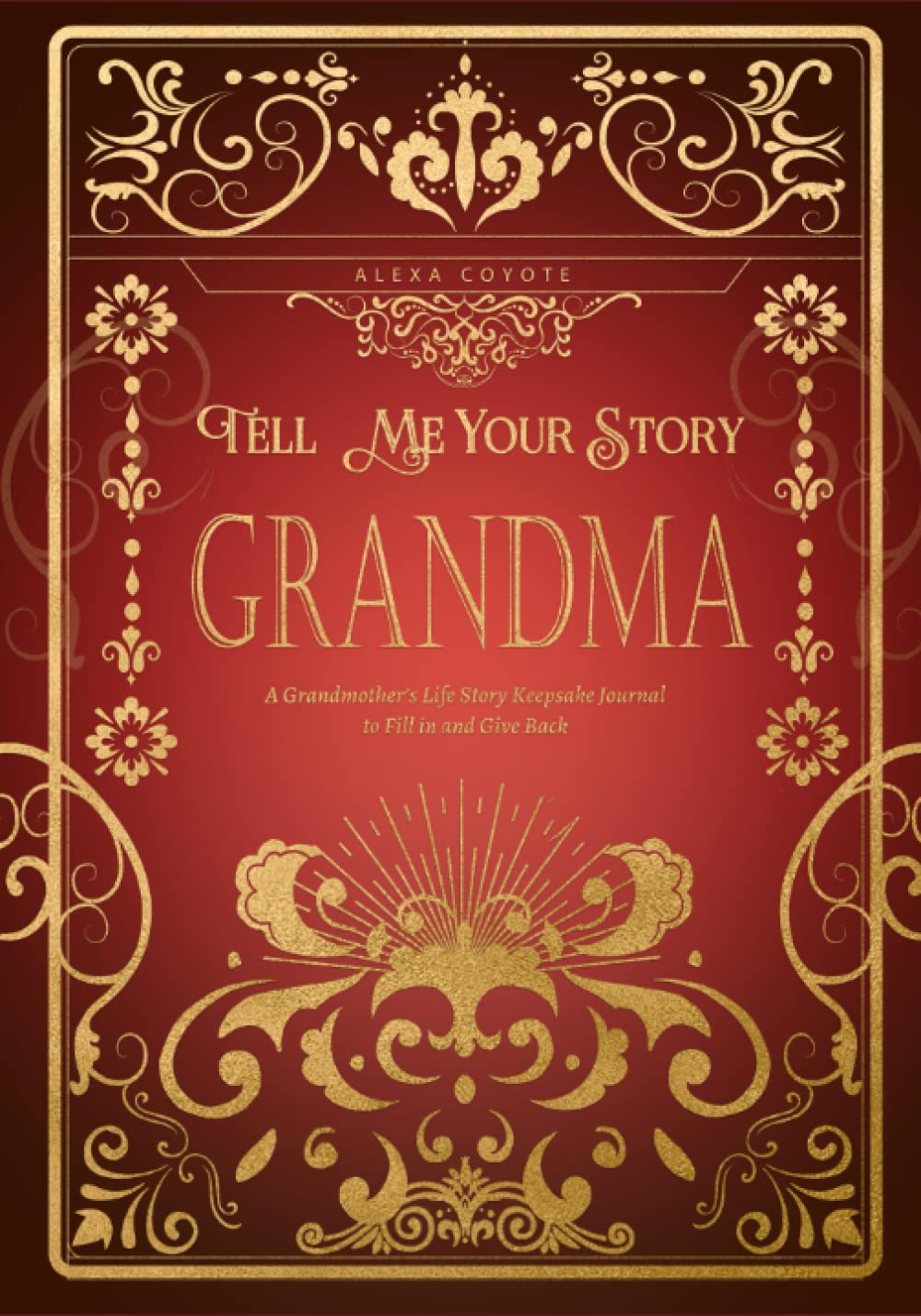 Grandma Tell Me Your Story: A Grandmother's Life Story Keepsake Journal to Fill in and Give Back (Tell Me Your Story (Family Members' Stories))