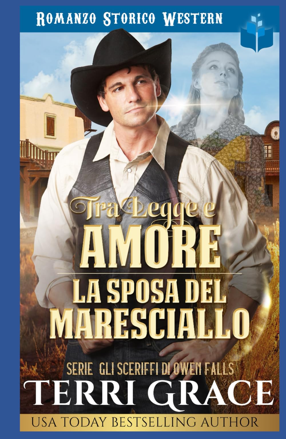 Tra Legge e Amore- La Sposa del Maresciallo: Romanzo Storico Western (Gli sceriffi di Owen Falls)
