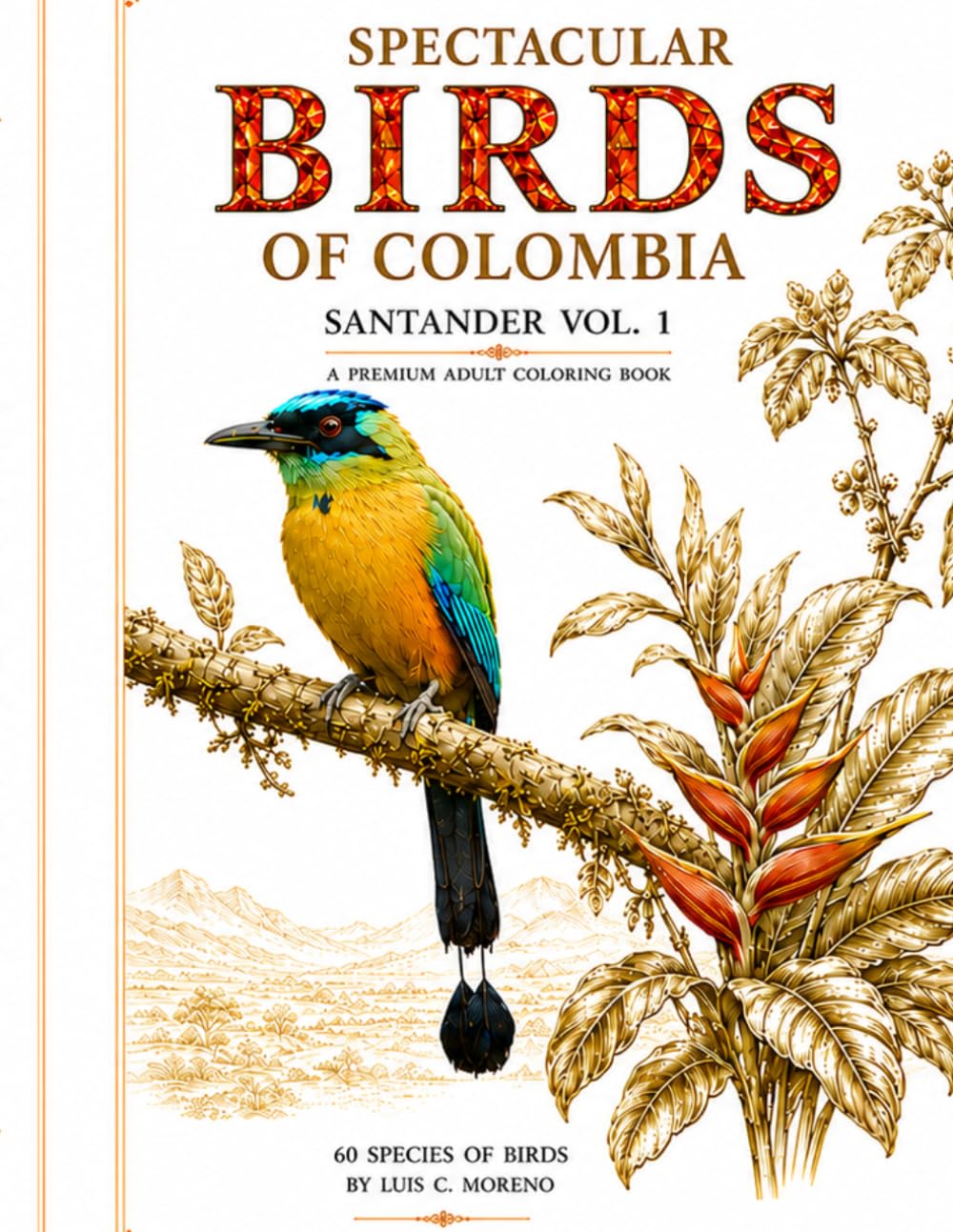 Spectacular Birds of Colombia: Santander - Volume 1: A Premium Coloring Book for Adults