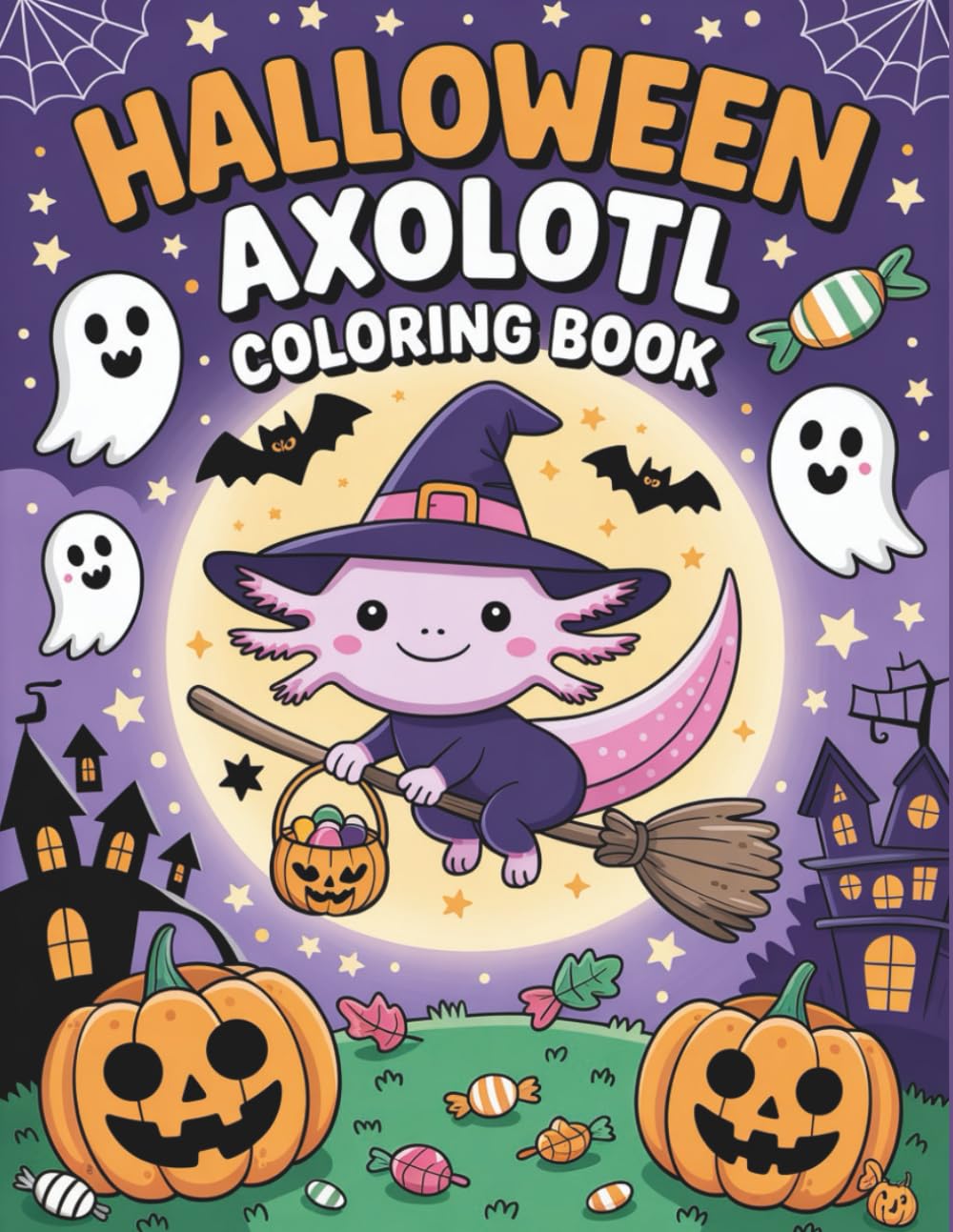 Halloween Axolotl: Spooky-Cute Coloring Adventure with Adorable Axolotls, Silly Costumes, and Haunted Fun