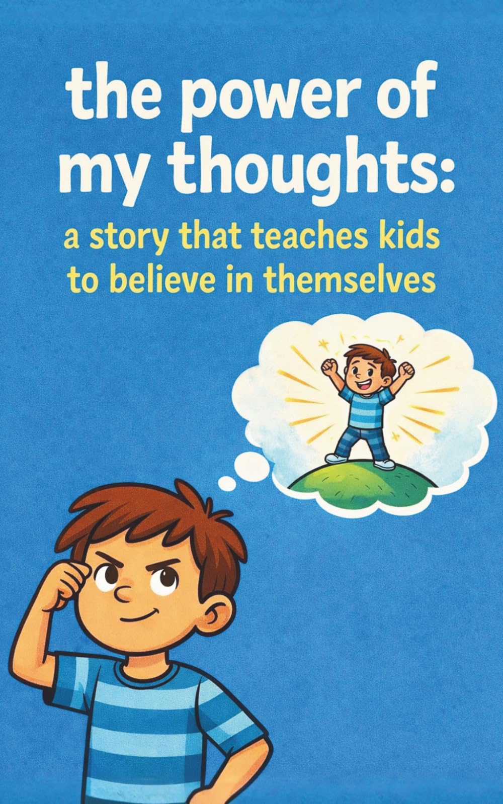 The Power of My Thoughts: a Story That Teaches Kids to Believe in Themselves