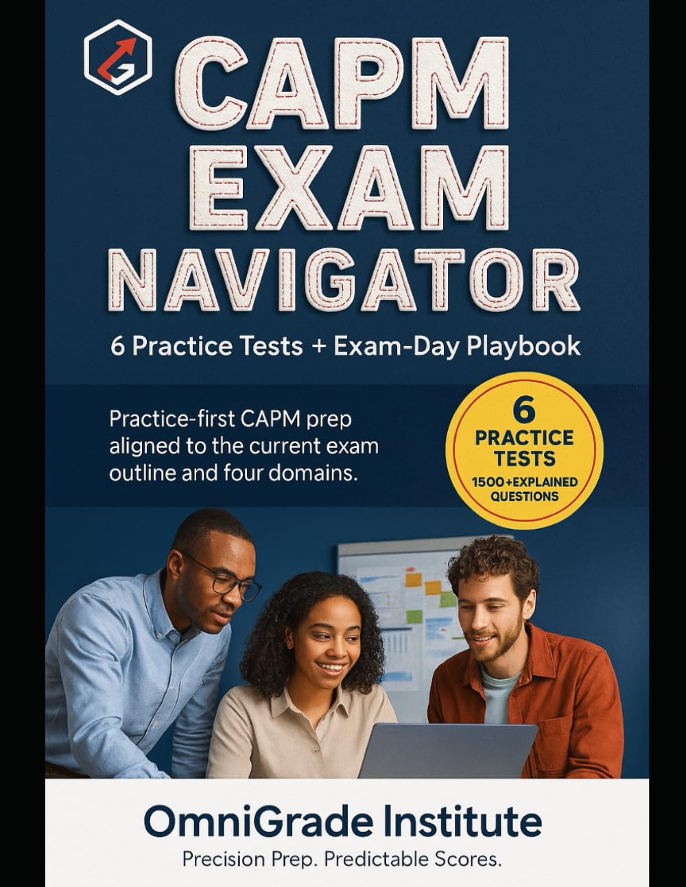 CAPM Exam Navigator: 6 Full Practice Tests, Diagnostics, and Exam-Day Playbook: Practice-first CAPM prep with 1,500+ explained questions, error logs, ... sprints, and a complete exam-day workflow