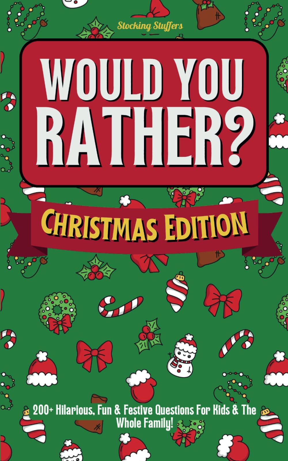 Stocking Stuffers: Would You Rather? Christmas Edition: 200+ Hilarious, Fun & Festive Questions For Kids & The Whole Family!