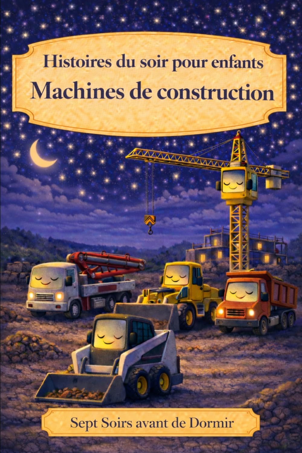Histoires du soir pour enfants: Engins de Chantier (Sept Soirs Avant de Dormir)