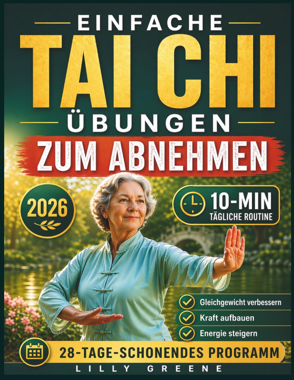 EINFACHE TAI-CHI-ÜBUNGEN ZUM ABNEHMEN: Ein sanftes 28-Tage-Programm mit 10-minütigen täglichen Routinen zur Verbesserung von Gleichgewicht, Kraft, Energie und gesundem Gewichtsmanagement