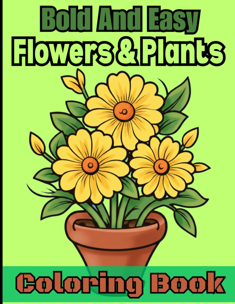 Bold and Easy Flowers & Plants Coloring Book: Very large-print flower coloring pages with bold outlines and super easy ..| Stress Relief Coloring Book for Adults, Seniors & Beginners