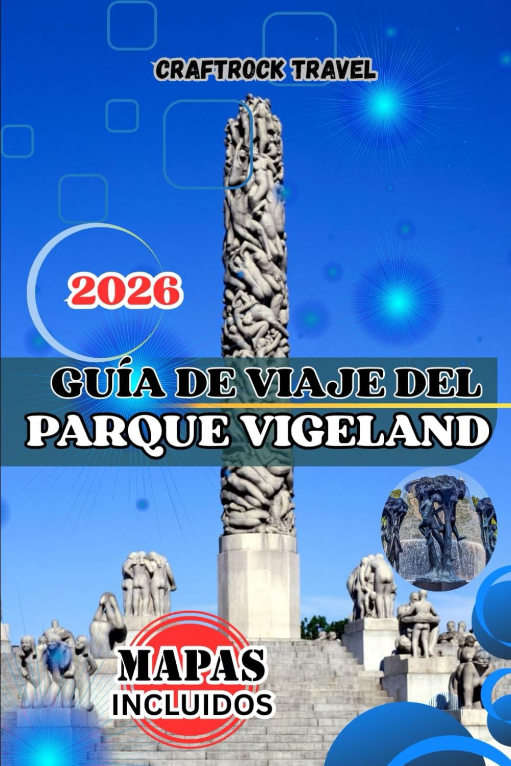 GUÍA DE VIAJE DEL PARQUE VIGELAND 2026: La guía definitiva de viajes a Oslo 2026 para el Parque Vigeland: Esculturas, recorridos a pie, cultura local, ... para familias y estrategias de expertos.