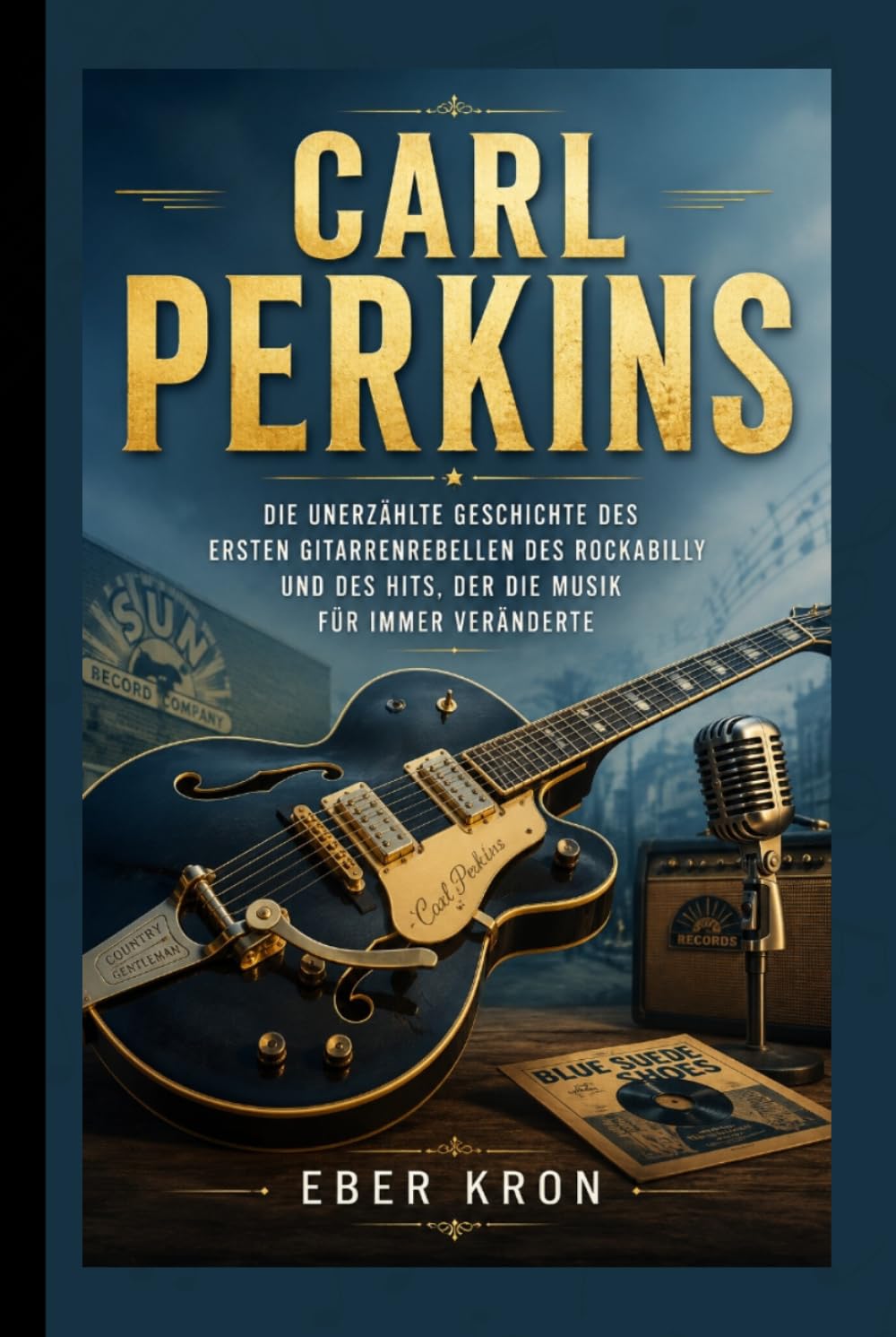 CARL PERKINS: Die unerzählte Geschichte des ersten Gitarrenrebellen des Rockabilly und des Hits, der die Musik für immer veränderte.