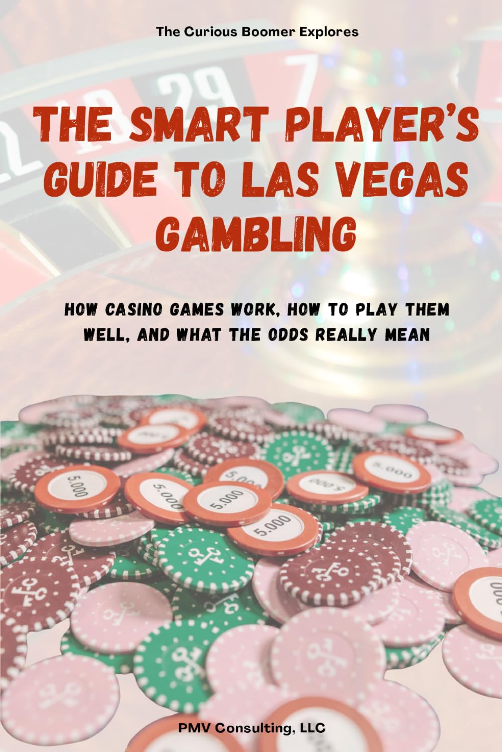 The Smart Player’s Guide to Las Vegas Gambling: How Casino Games Work, How to Play Them Well, and What the Odds Really Mean