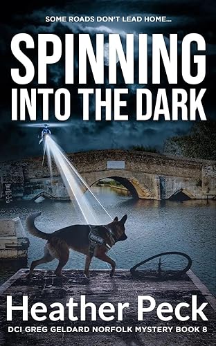 Spinning into the Dark A Tense and Twisting Norfolk Detective Mystery (DCI Greg Geldard Book 8)