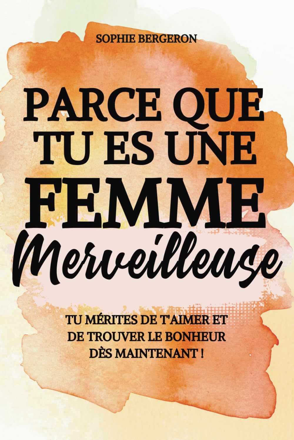 Parce que tu es une femme merveilleuse: tu mérites de t'aimer et de trouver le bonheur dès...