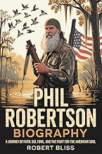 Phil Robertson Biography: A Journey of Faith, Fowl, and the Fight for the American Soul.