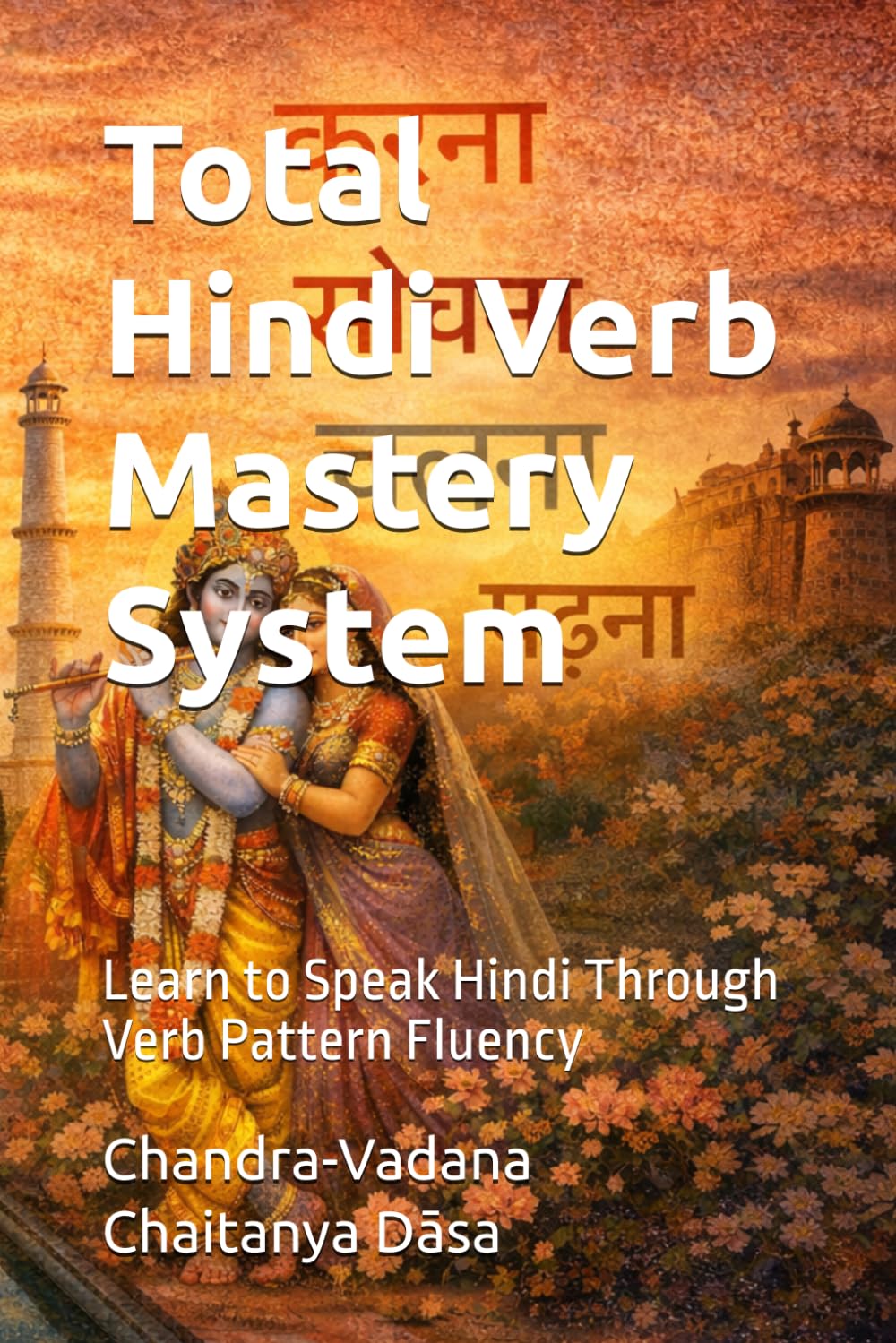 Total Hindi Verb Mastery System: Learn to Speak Hindi Through Verb Pattern Fluency