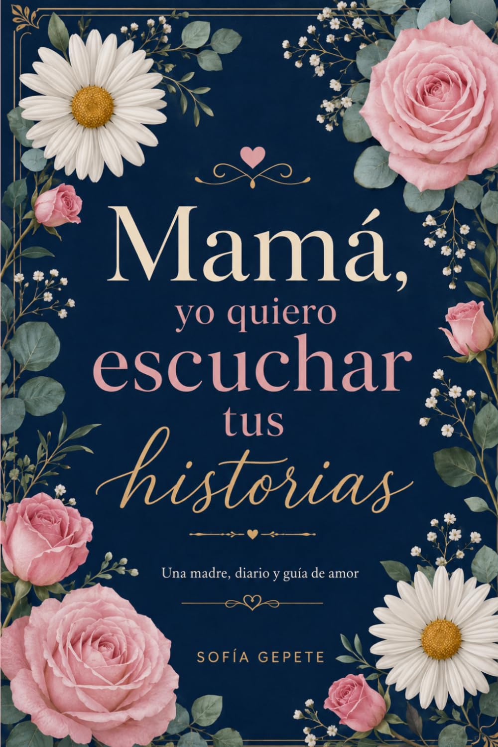 Mamá, Quiero Escuchar tus Historias: Una Madre, Diario y Guía de Amor y Vida