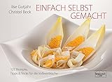 Einfach selbst gemacht: 127 Rezepte, Tipps & Tricks für die Vollwertküche