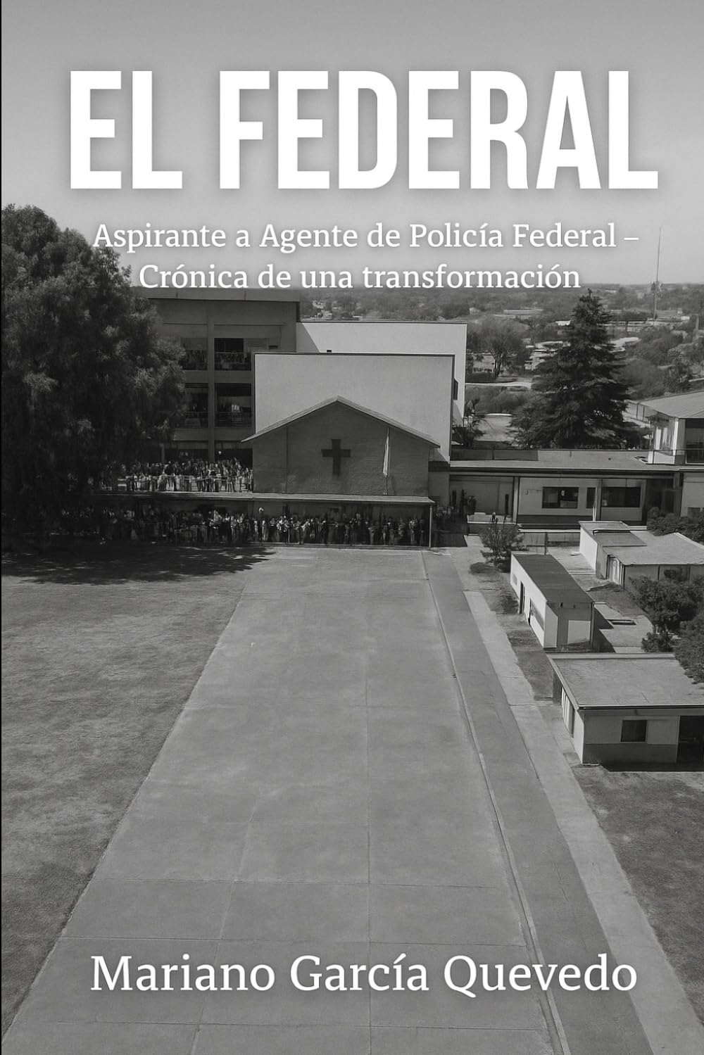 EL FEDERAL: Aspirante a Agente de Policía Federal - Crónica de una transformación