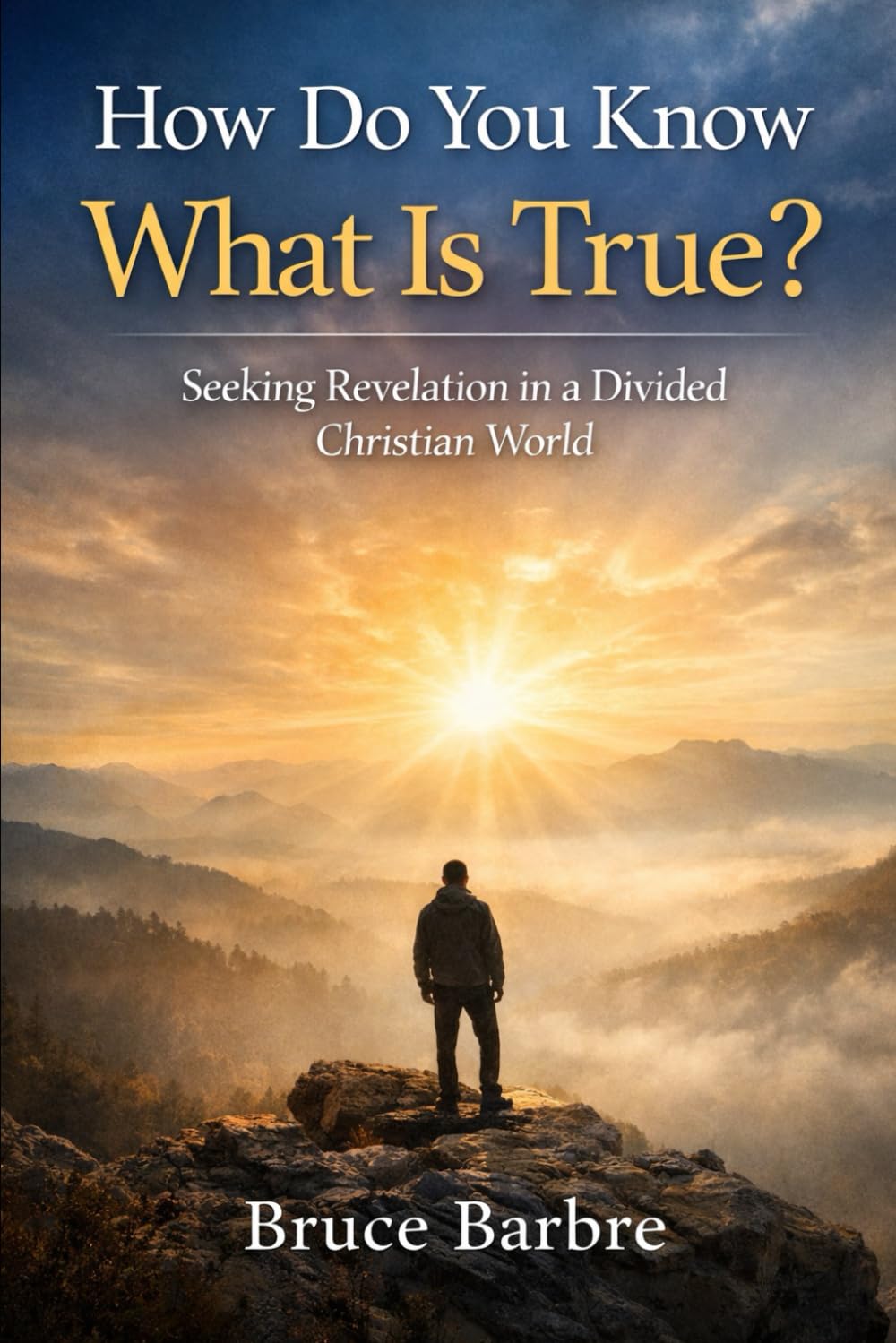 How Do You Know What Is True?: Seeking Revelation in a Divided Christian World