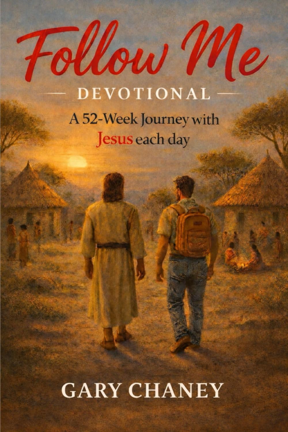 FOLLOW ME DEVOTIONAL: A 52-WEEK JOURNEY WITH JESUS EACH DAY