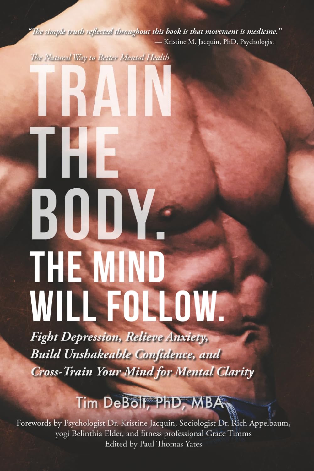 Train The Body. The Mind Will Follow.: Cross-Train Your Mind to Better Mental Health      Paperback – December 19, 2025