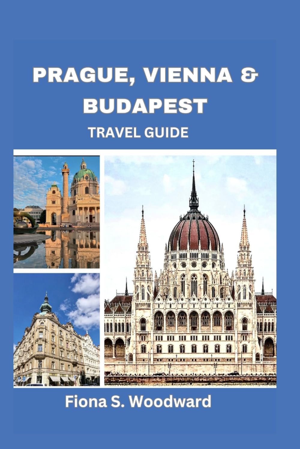 PRAGUE, VIENNA & BUDAPEST TRAVEL GUIDE 2024-2025