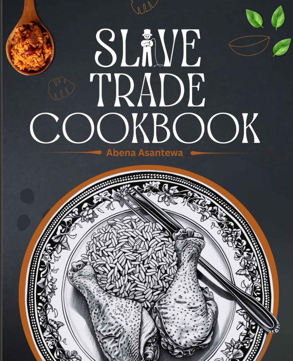 Slave Trade Cookbook: Age-Old Recipes Passed Down Through Generations [A Cookbook]