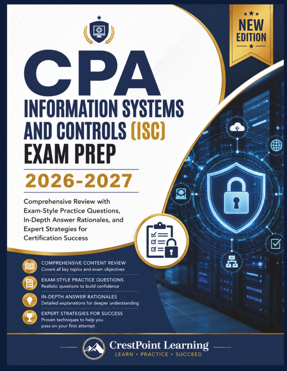 CPA INFORMATION SYSTEMS AND CONTROLS (ISC) EXAM PREP 2026-2027: Comprehensive Review with Exam-Style Practice Questions, In-Depth Answer Rationales, ... Success (CrestPoint CPA Mastery Series)