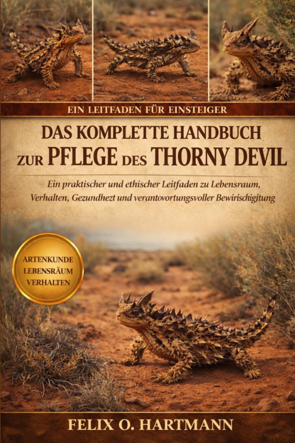 DAS KOMPLETTE HANDBUCH ZUR PFLEGE DES THORNY DEVIL: Ein praktischer und ethischer Leitfaden zu Lebensraum, Verhalten, Gesundheit und verantwortungsvoller Bewirtschaftung
