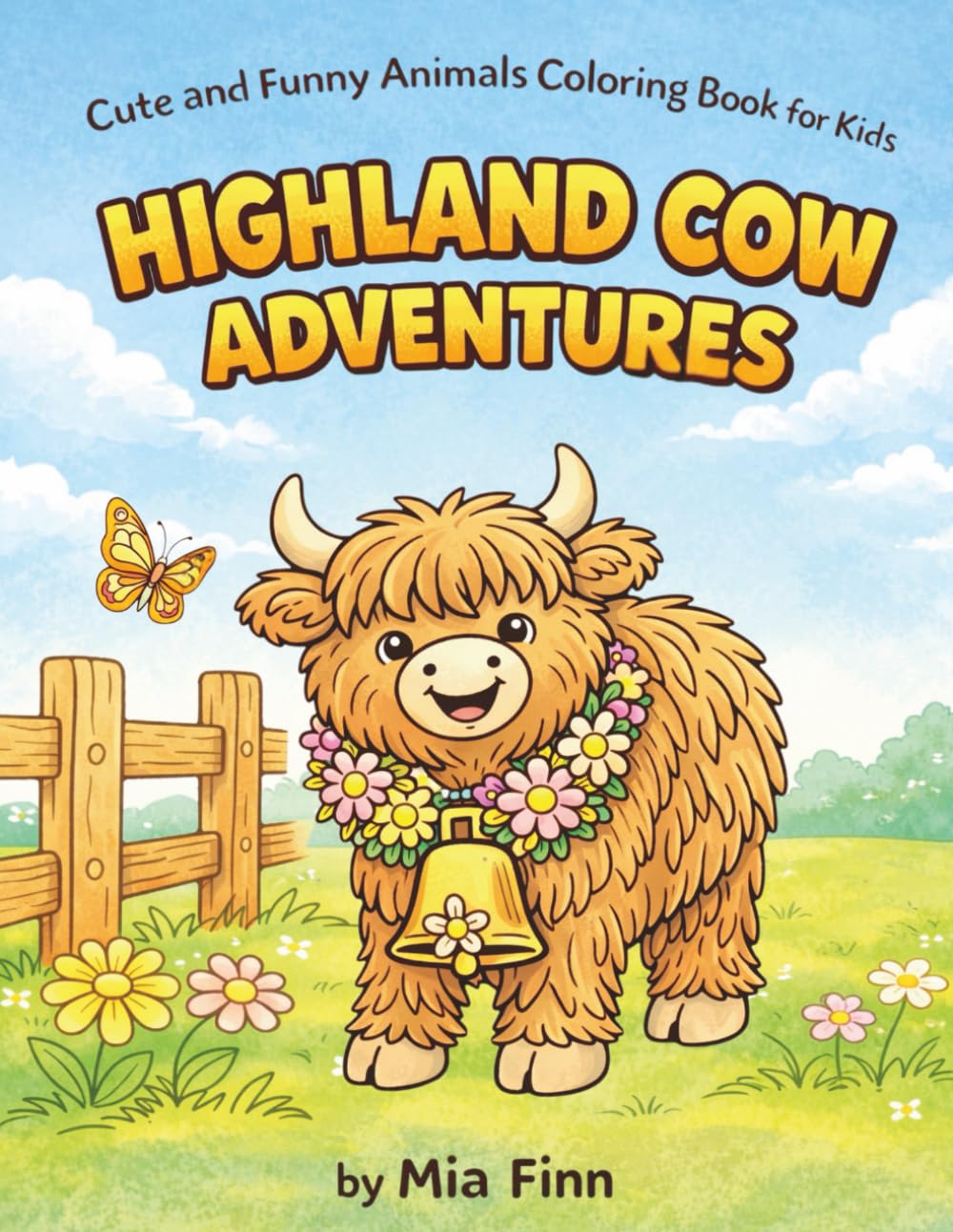 Highland Cow Adventures: Cute and Funny Animals Coloring Book for Kids: Super Fun Coloring Pages of Cute Highland Cows for Boys and Girls Ages 4-10 — Perfect Gift for Animal Lovers