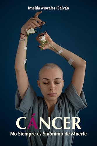 Cáncer : No Siempre es Sinónimo de Muerte (Spanish Edition)