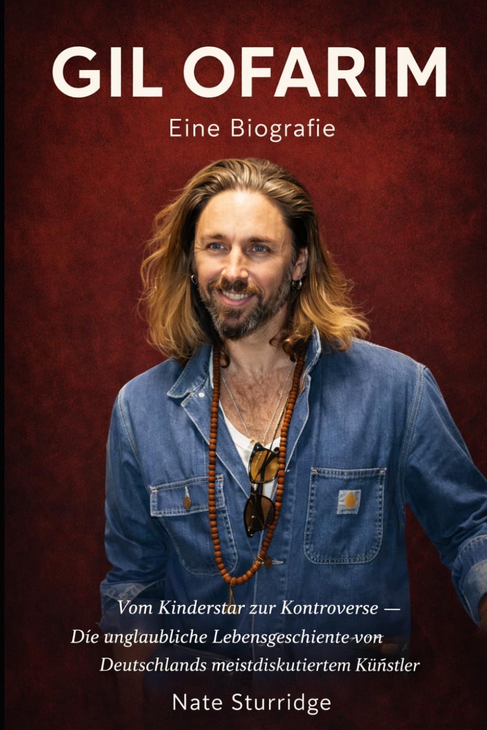 GIL OFARIM: Eine Biografie: Vom Kinderstar zur Kontroverse – die unerzählte Geschichte von Deutschlands meistdiskutiertem Künstler