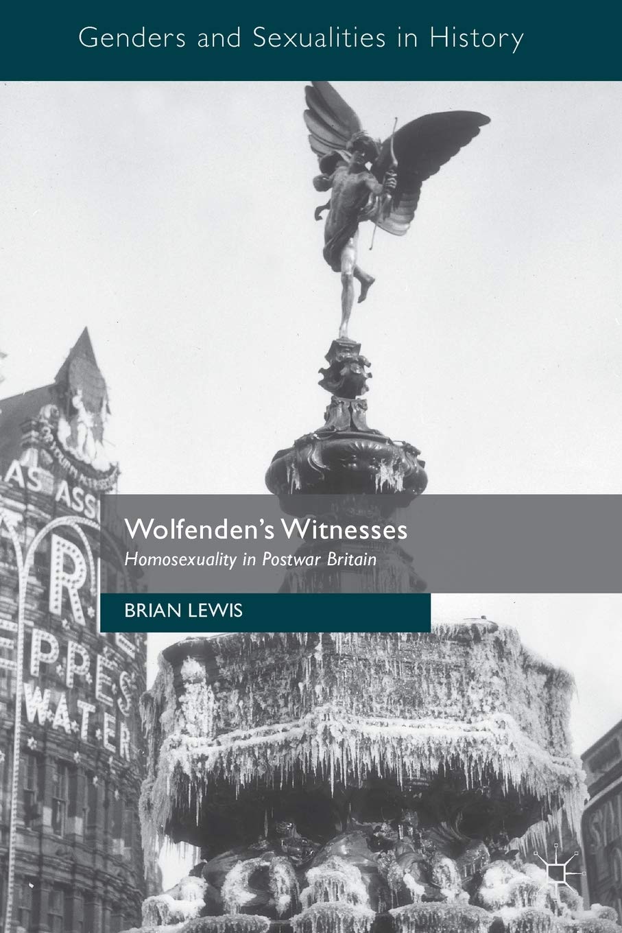 Wolfenden's Witnesses: Homosexuality in Postwar Britain (Genders and Sexualities in History)